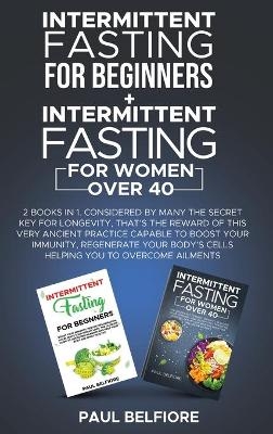 Intermittent Fasting For Beginners + Intermittent Fasting For Women over 40 - Paul Belfiore