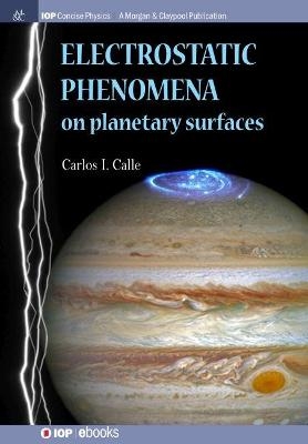 Electrostatic Phenomena on Planetary Surfaces - Carlos I Calle