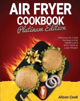 Air Fryer Cookbook - Platinum Edition - Alison Cook