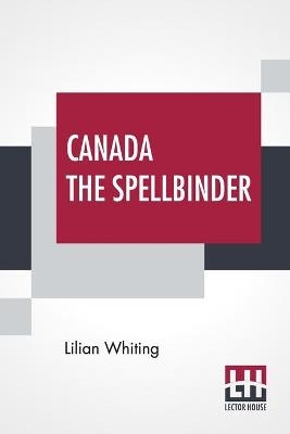 Canada The Spellbinder - Lilian Whiting