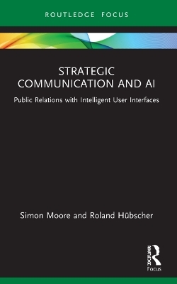 Strategic Communication and AI - Simon Moore, Roland Hübscher