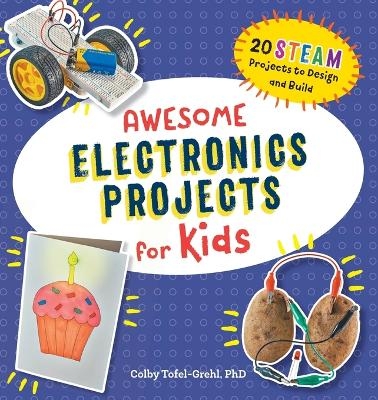 Awesome Electronics Projects for Kids - Colby Tofel-Grehl