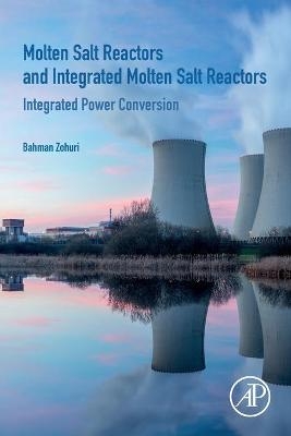 Molten Salt Reactors and Integrated Molten Salt Reactors - Bahman Zohuri