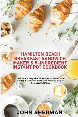 Hamilton Beach Breakfast Sandwich Maker & 5-Ingredient Instant Pot Cookbook - John Sherman