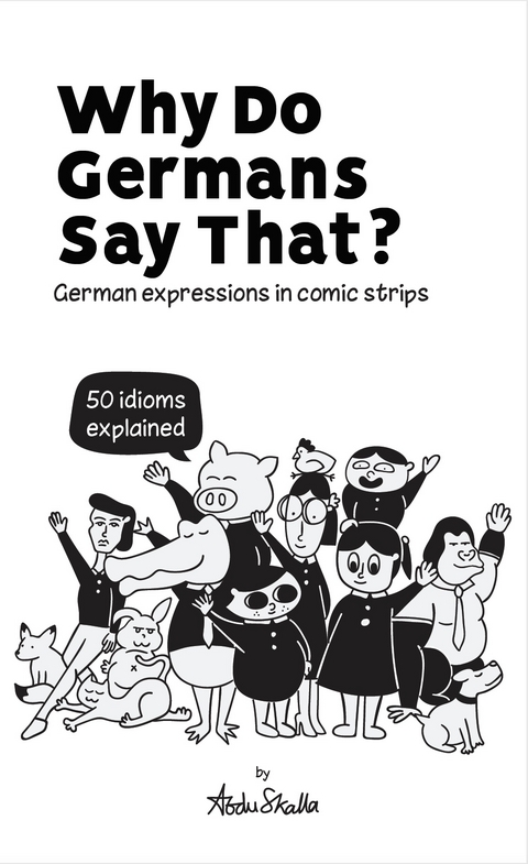 Why Do Germans Say That? German expressions in comic strips. 50 idioms explained. - Max Skalla
