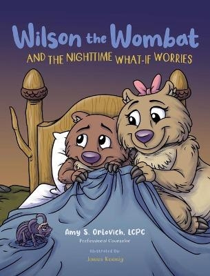 Wilson the Wombat and the Nighttime What-If Worries - Amy S Orlovich