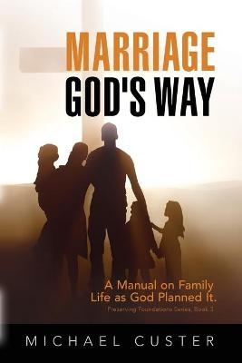 Marriage, God's Way - Michael Custer