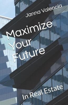 Maximize Your Future - Janna Valencia