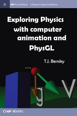 Exploring physics with computer animation and PhysGL - T J Bensky