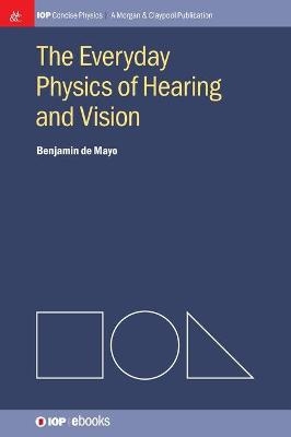 The Everyday Physics of Hearing and Vision - Benjamin de Mayo