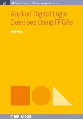 Applied Digital Logic Exercises Using FPGAs - Kurt Wick