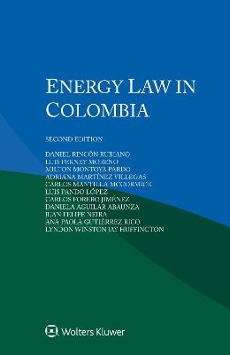 Energy Law in Colombia - Daniel Rincón Rubiano, Luis Ferney Moreno, Milton Montoya Pardo, Adriana Martínez   Villegas, Carlos Mantilla   McCormick