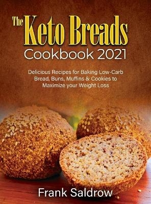 The Keto Breads Cookbook 2021 -  Frank Saldrow