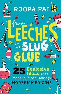 From Leeches to Slug Glue - Roopa Pai
