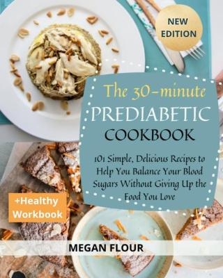 The 30-Minute Prediabetic Cookbook - Megan Flour