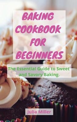 Baking Cookbook for Beginners - Julia Miller