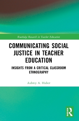 Communicating Social Justice in Teacher Education - Aubrey Huber