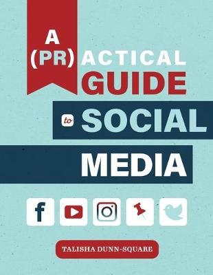 A (PR)actical Guide to Social Media - Talisha Dunn-Square