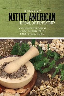 Native American Herbal Dispensatory - Wuti Amadahy