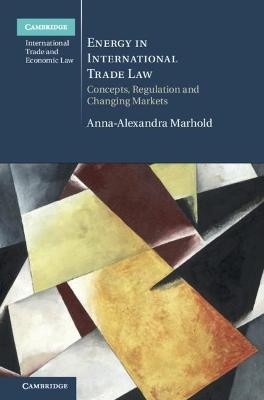 Energy in International Trade Law - Anna-Alexandra Marhold