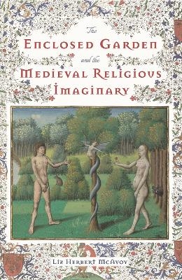 The Enclosed Garden and the Medieval Religious Imaginary - Liz Herbert McAvoy