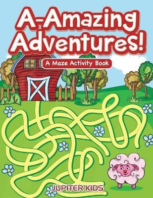 A-Amazing Adventures! A Maze Activity Book -  Jupiter Kids