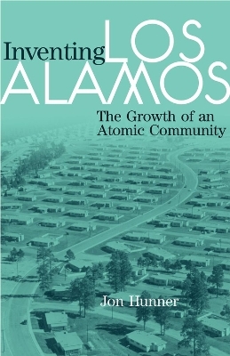 Inventing Los Alamos - Jon Hunner