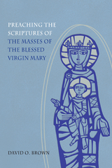 Preaching the Scriptures of the Masses of the Blessed Virgin Mary -  David O. Brown