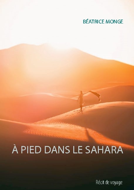 À Pied Dans Le Sahara - Béatrice Monge