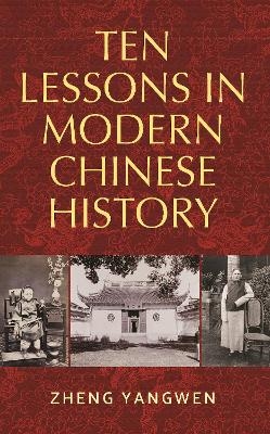 Ten Lessons in Modern Chinese History - Yangwen Zheng