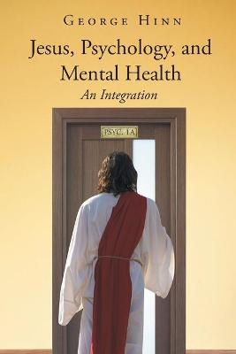 Jesus, Psychology, and Mental Health - George Hinn