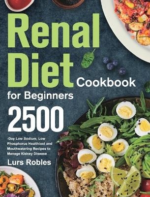 Renal Diet Cookbook for Beginners - Lurs Robles