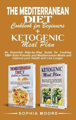 The mediterranean diet cookbook for beginners+Ketogenic meal plan - Sophia Moore