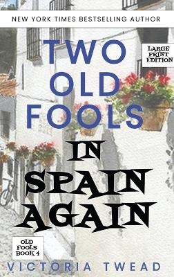 Two Old Fools in Spain Again - LARGE PRINT - Victoria Twead