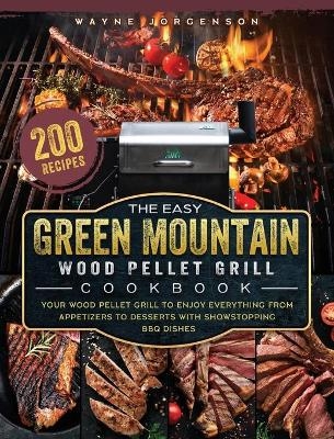 The Easy Green Mountain Wood Pellet Grill Cookbook - Wayne Jorgenson