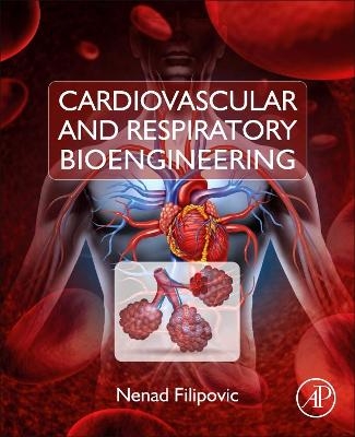 Cardiovascular and Respiratory Bioengineering - Nenad Filipovic