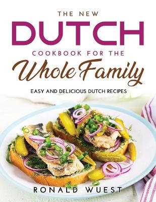 The New Dutch Cookbook for the Whole Family - Ronald Wuest