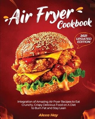 Air Fryer Cookbook - 2021 Updated Edition - Alexa Hay