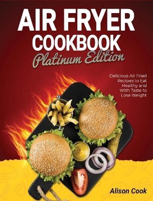 Air Fryer Cookbook - Platinum Edition - Alison Cook