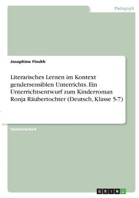 Literarisches Lernen im Kontext gendersensiblen Unterrichts. Ein Unterrichtsentwurf zum Kinderroman Ronja RÃ¤ubertochter (Deutsch, Klasse 5-7) - Josephine Finckh