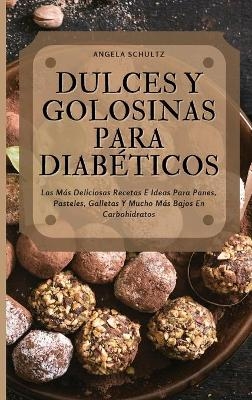 Dulces Y Golosinas Para Diabéticos - Angela Shultz