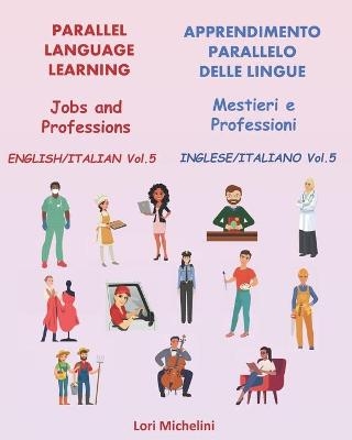 Parallel Language Learning - Jobs and Professions / Apprendimento Parallelo delle Lingue - Mestieri e Professioni - Lori Michelini