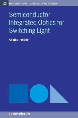 Semiconductor Integrated Optics for Switching Light - Charlie Ironside