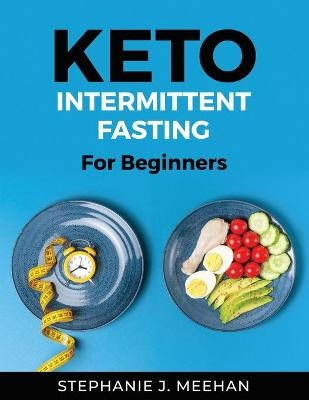 Keto Intermittent Fasting -  Stephanie J Meehan