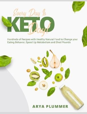Every Day Is Keto Day! - Arya Plummer