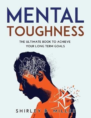 Mental Toughness - Shirley D Miller