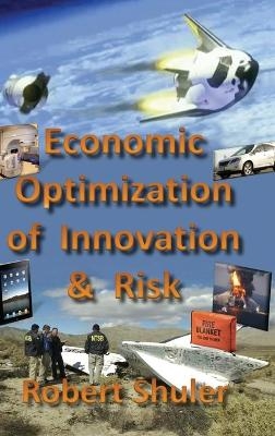 Economic Optimization of Innovation and Risk - Robert Shuler