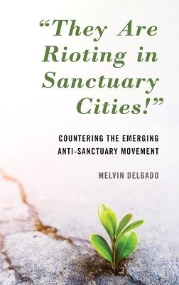 "They Are Rioting in Sanctuary Cities!" - Melvin Delgado