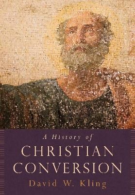 A History of Christian Conversion - David W. Kling