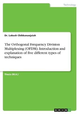 The Orthogonal Frequency Division Multiplexing (OFDM). Introduction and explanation of five different types of techniques - Lokesh Chikkananjaiah